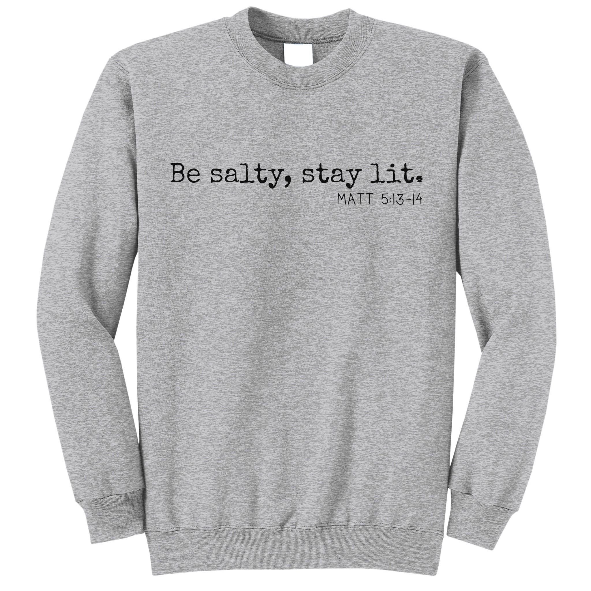Be Salty Stay Lit Matthew 513 14 Christian Religious Faith Tall Sweatshirt