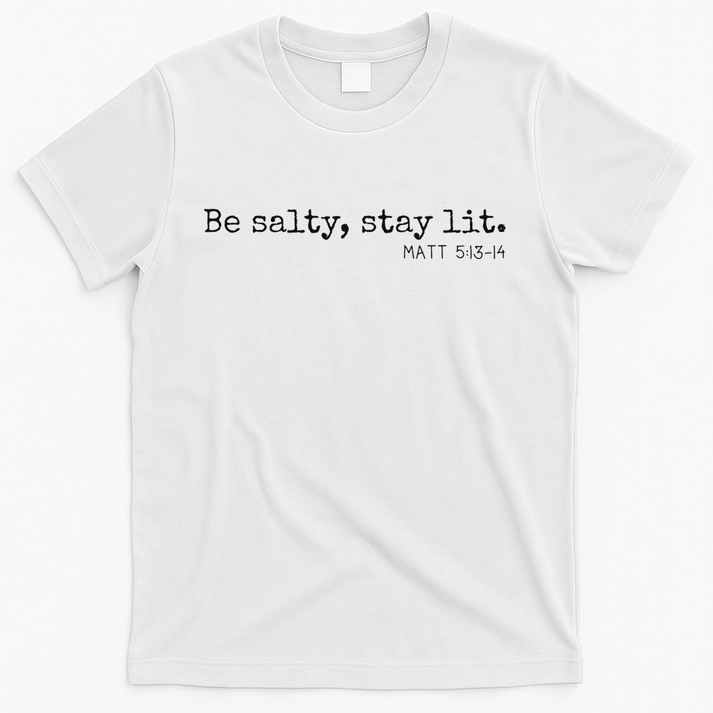 Be Salty Stay Lit Matthew 513 14 Christian Religious Faith T-Shirt