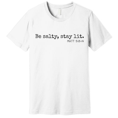 Be Salty Stay Lit Matthew 513 14 Christian Religious Faith Premium T-Shirt