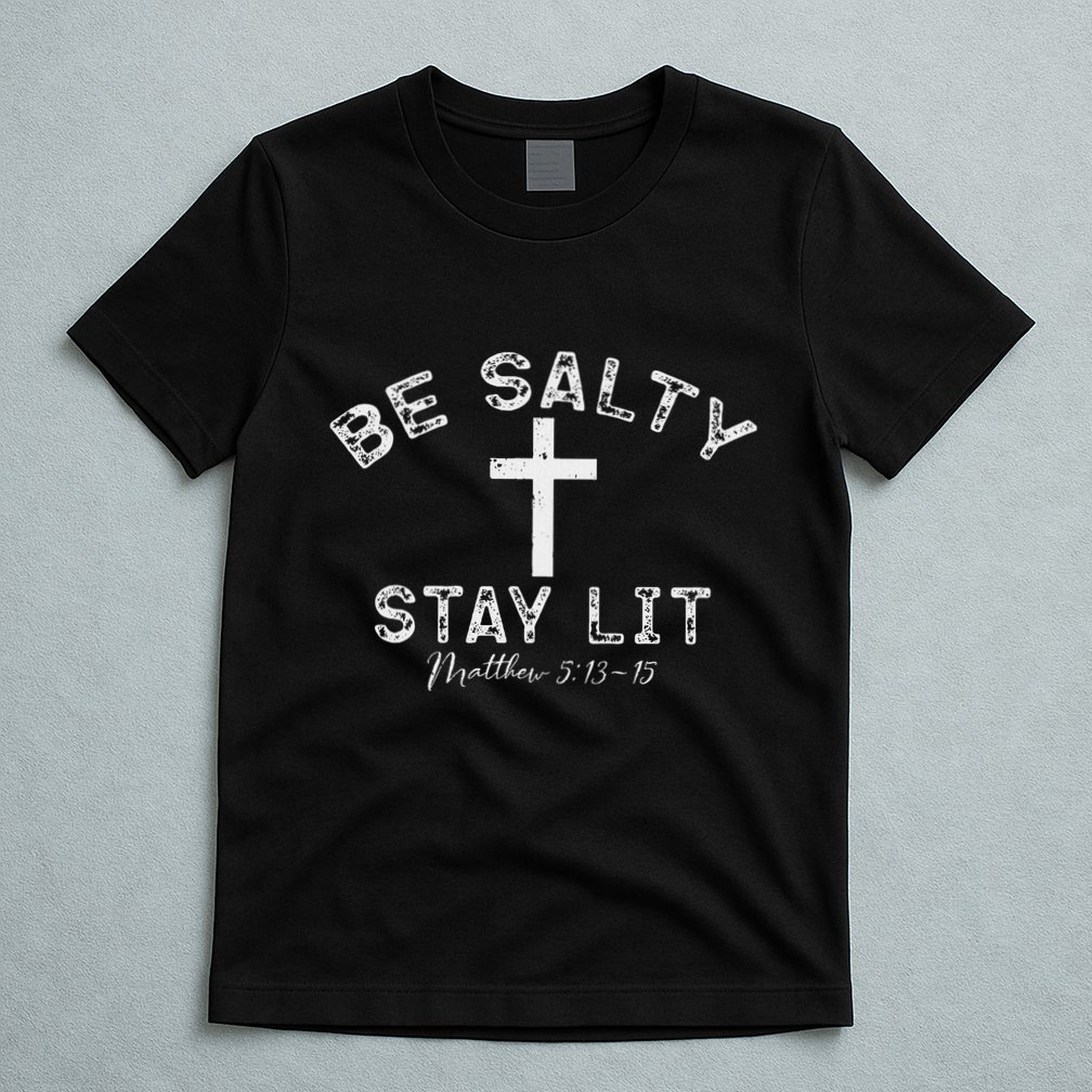 Be Salty Stay Lit Matthew 513 16 T-Shirt