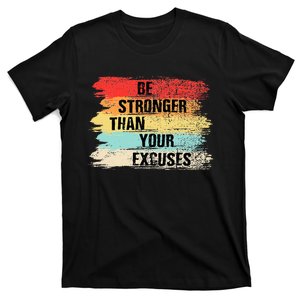 Be Stronger Than Your Excuses Motivational Quotes T-Shirt