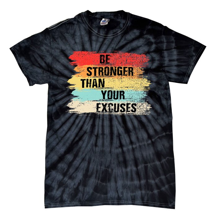 Be Stronger Than Your Excuses Motivational Quotes Tie-Dye T-Shirt