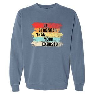 Be Stronger Than Your Excuses Motivational Quotes Garment-Dyed Sweatshirt