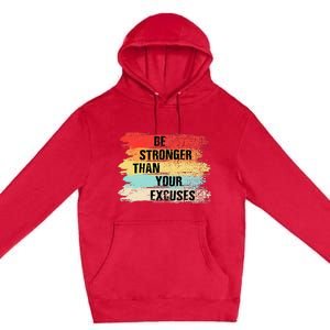 Be Stronger Than Your Excuses Motivational Quotes Premium Pullover Hoodie