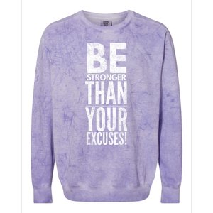 Be Stronger Than Your Excuses Cool Gift Colorblast Crewneck Sweatshirt