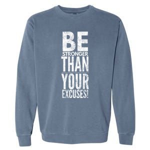 Be Stronger Than Your Excuses Cool Gift Garment-Dyed Sweatshirt