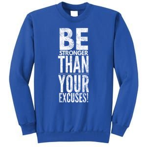 Be Stronger Than Your Excuses Cool Gift Sweatshirt