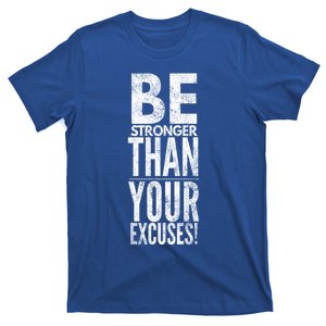 Be Stronger Than Your Excuses Cool Gift T-Shirt