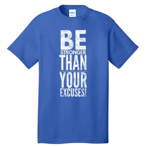 Be Stronger Than Your Excuses Cool Gift Tall T-Shirt