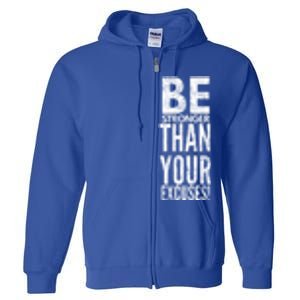 Be Stronger Than Your Excuses Cool Gift Full Zip Hoodie