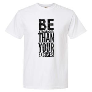 Be Stronger Than Your Excuses Cool Gift Garment-Dyed Heavyweight T-Shirt