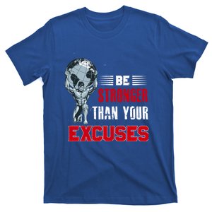 Be Stronger Than Your Excuses Bodybuilding Funny Gift T-Shirt