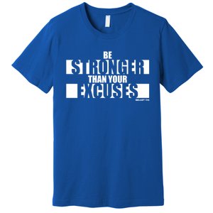 Be Stronger Than Your Excuses Fitness Design Gym Motivation Gift Premium T-Shirt