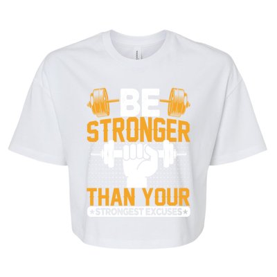 Be Stronger Than Your Strongest Excuses Meaningful Gift Bella+Canvas Jersey Crop Tee