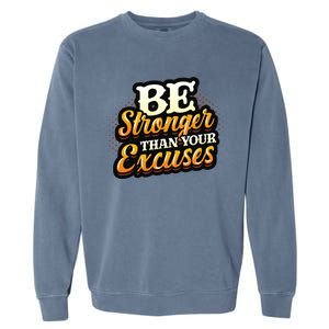 Be Stronger Than Your Excuses Fitness Gift Garment-Dyed Sweatshirt