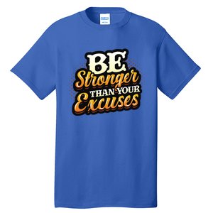 Be Stronger Than Your Excuses Fitness Gift Tall T-Shirt