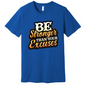 Be Stronger Than Your Excuses Fitness Gift Premium T-Shirt