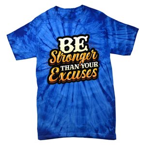 Be Stronger Than Your Excuses Fitness Gift Tie-Dye T-Shirt