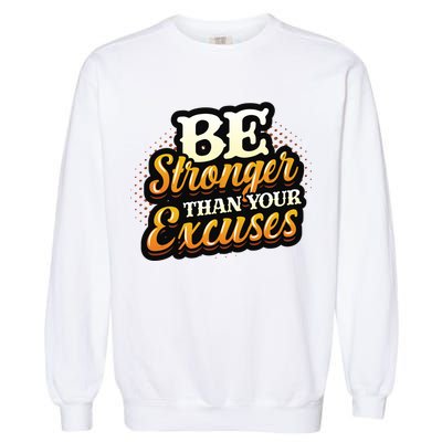 Be Stronger Than Your Excuses Fitness Gift Garment-Dyed Sweatshirt