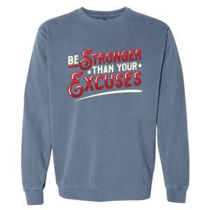 Be Stronger Than Your Excuses Fitness Gift Garment-Dyed Sweatshirt