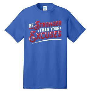 Be Stronger Than Your Excuses Fitness Gift Tall T-Shirt