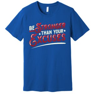 Be Stronger Than Your Excuses Fitness Gift Premium T-Shirt