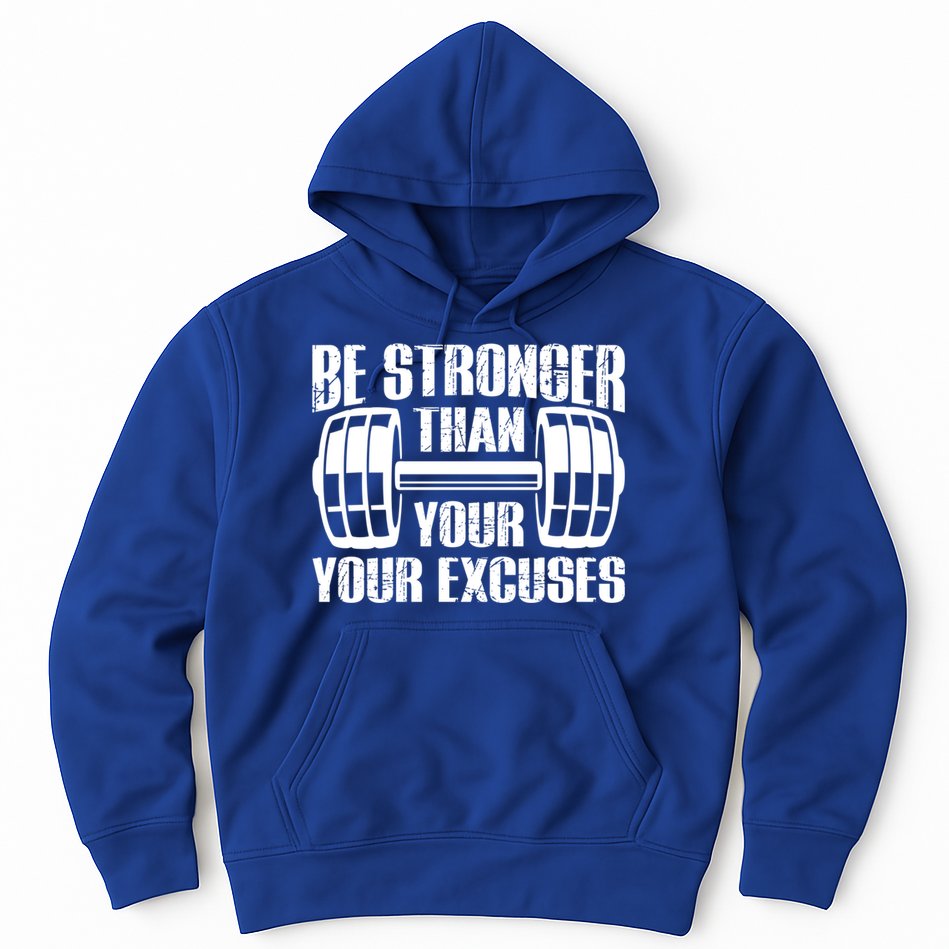 Be Stronger Than Your Excuses Motivational Workout Fitness Gift Hoodie