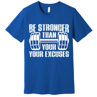 Be Stronger Than Your Excuses Motivational Workout Fitness Gift Premium T-Shirt
