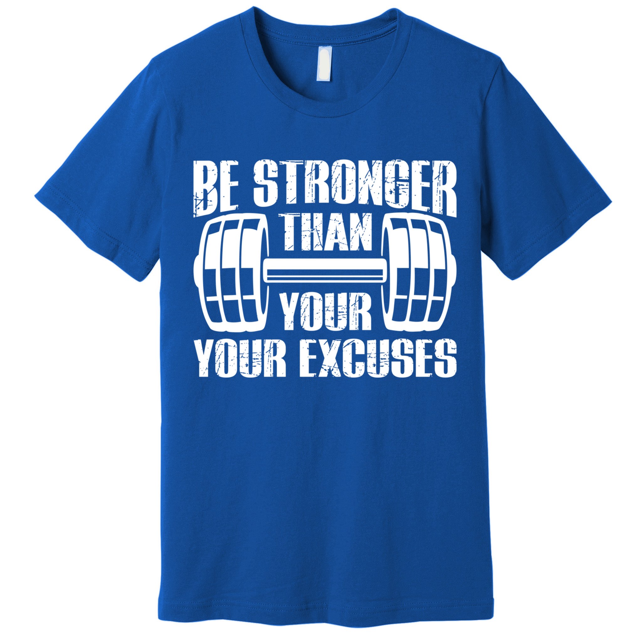 Be Stronger Than Your Excuses Motivational Workout Fitness Gift Premium T-Shirt