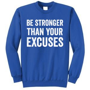 Be Stronger Than Your Excuses Funny Fitness Statet Gift Sweatshirt