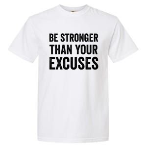 Be Stronger Than Your Excuses Funny Fitness Statet Gift Garment-Dyed Heavyweight T-Shirt