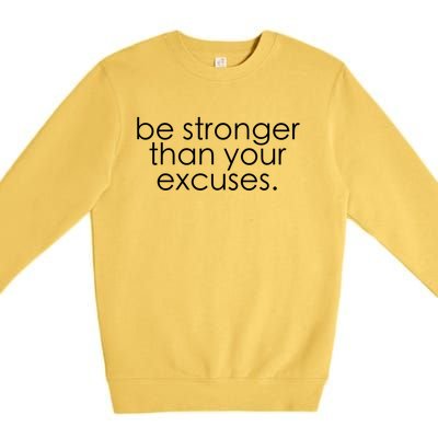 Be Stronger Than Your Excuses Funny Gym Workout Motivation Meaningful Gift Premium Crewneck Sweatshirt