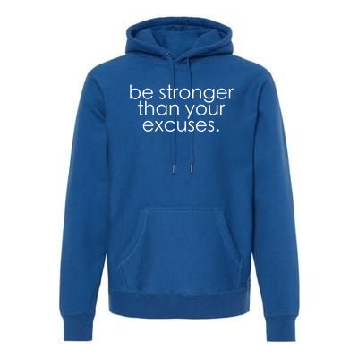 Be Stronger Than Your Excuses Funny Gym Workout Motivation Meaningful Gift Premium Hoodie