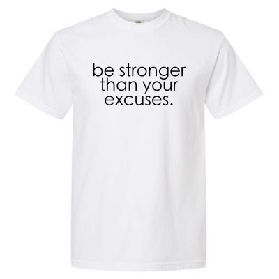 Be Stronger Than Your Excuses Funny Gym Workout Motivation Meaningful Gift Garment-Dyed Heavyweight T-Shirt