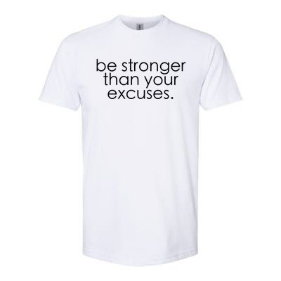 Be Stronger Than Your Excuses Funny Gym Workout Motivation Meaningful Gift Softstyle CVC T-Shirt