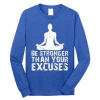 Be Stronger Than Your Excuses Quote Meditation Quote Gift Long Sleeve Shirt