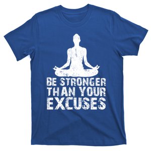 Be Stronger Than Your Excuses Quote Meditation Quote Gift T-Shirt