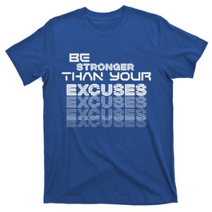 Be Stronger Than Your Excuses Gift T-Shirt