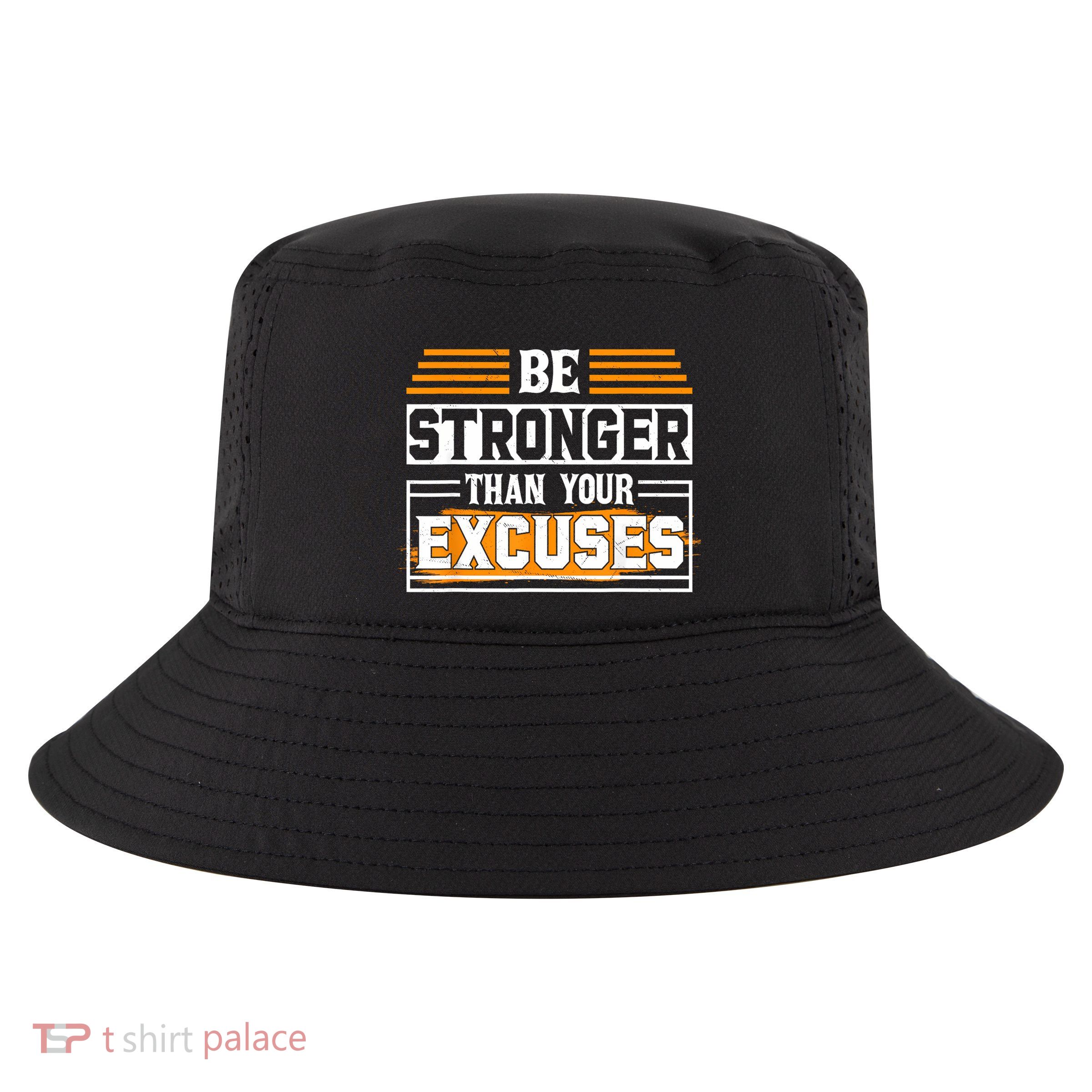 Be Stronger Than Your Excuses Cool Comfort Performance Bucket Hat