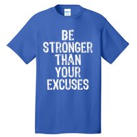 Be Stronger Than Your Excuses Gym Motivational Gift Tall T-Shirt