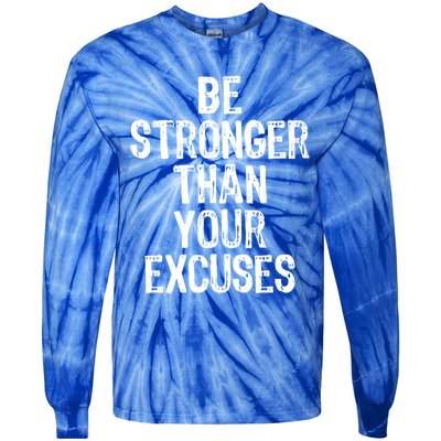 Be Stronger Than Your Excuses Gym Motivational Gift Tie-Dye Long Sleeve Shirt