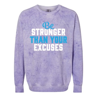 Be Stronger Than Your Excuses Gift Motivation Great Gift Cool Gift Colorblast Crewneck Sweatshirt