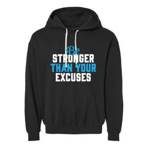 Be Stronger Than Your Excuses Gift Motivation Great Gift Cool Gift Garment-Dyed Fleece Hoodie