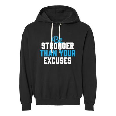 Be Stronger Than Your Excuses Gift Motivation Great Gift Cool Gift Garment-Dyed Fleece Hoodie