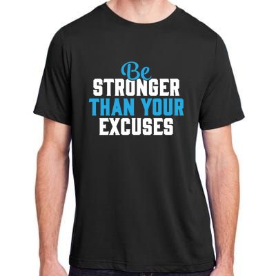 Be Stronger Than Your Excuses Gift Motivation Great Gift Cool Gift Adult ChromaSoft Performance T-Shirt