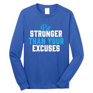 Be Stronger Than Your Excuses Gift Motivation Great Gift Cool Gift Long Sleeve Shirt