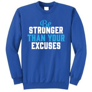 Be Stronger Than Your Excuses Gift Motivation Great Gift Cool Gift Sweatshirt