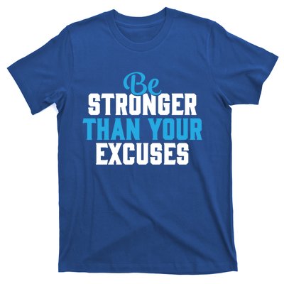 Be Stronger Than Your Excuses Gift Motivation Great Gift Cool Gift T-Shirt