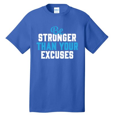 Be Stronger Than Your Excuses Gift Motivation Great Gift Cool Gift Tall T-Shirt