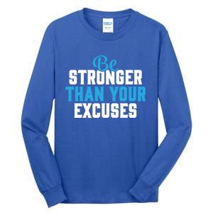 Be Stronger Than Your Excuses Gift Motivation Great Gift Cool Gift Tall Long Sleeve T-Shirt